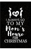 I ALWAYS GO TO MY Mom's House FOR CHRISTMAS: Snowman Christmas Ruled Journal, Jotter, Keepsake, Memory book to Write or Draw In, Event ... Recipe, Christmas Countdown, Record Guide - Men, Women