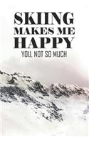 Skiing Makes Me Happy You Not So Much: Notebook For Skiers And Snowboarders Blank College Ruled Lined Logbook Writing Journal