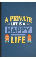 A Private Life Is a Happy Life