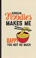 Korean Noodles Makes Me Happy You Not So Much
