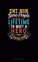 EMT Mom Some People Wait A Lifetime To Meet A Hero I Raised Mine: Unruled Composition Book