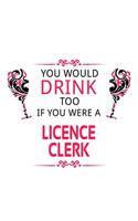 You Would Drink Too If You Were A Licence Clerk
