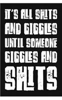 It's All Shits And Giggles Until Someone Giggles And Shits: Funny Sarcastic Blank Lined Notebook for Writing/110 pages/6"x9"