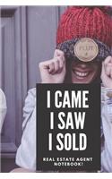 I Came I Saw I Sold - Real Estate Agent Notebook!