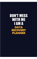 Don't Mess With Me I Am A Data Recovery Planner: Career journal, notebook and writing journal for encouraging men, women and kids. A framework for building your career.