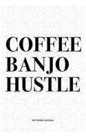 Coffee Banjo Hustle: A 6x9 Inch Diary Notebook Journal With A Bold Text Font Slogan On A Matte Cover and 120 Blank Lined Pages Makes A Great Alternative To A Card