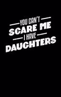 You Can't Scare Me I Have Daughters: College Ruled Lined Writing Notebook Journal, 6x9, 120 Pages