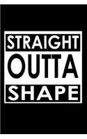 Straight outta shape