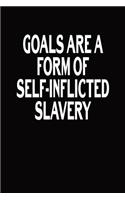 Goals Are A Form Of Self-Inflicted Slavery: Journal, Funny Quote Notebook, Blank Lined Diary, Coworkers Gifts