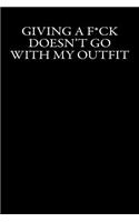 Giving a F*ck Doesn't Go With My Outfit: Blank Lined Journal