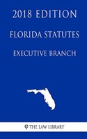 Florida Statutes - Executive Branch (2018 Edition)