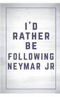 I'd Rather Be Following Neymar Jr: Neymar Jr Journal Diary Notebook for Girls(I'd Rather Be Following Neymar Jr)