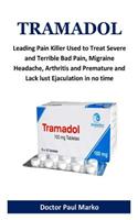 Tramadol: > Leading Pain Killer Used to Treat Severe and Terrible Bad Pain, Migraine Headache, Arthritis and Premature and Lack Lust Ejaculation in No Time