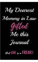 My Dearest Mommy in Law Gifted me this Journal. But, She is a Freak!: Blank Lined Journals (6"x9") for family Keepsakes, Gifts (Funny and Gag) for Mom in Law