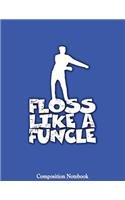 Floss Like A Funcle Composition Notebook: College Ruled Lined Pages Book 8.5 x 11 inch (100+ Pages) for School, Note Taking, Writing Stories, Daily Journaling, Practicing Gratitude and More