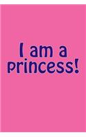 I Am a Princess!: A Lined Notebook for Your Everyday Needs