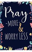 Pray More & Worry Less.: 6x9 Inches- Prayer Journal for your personal Notes and Prayers. Blank Pre-lined template with space for Date, Prayer and Notes. - Perfect for Gift G