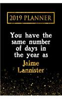 2019 Planner: You Have the Same Number of Days in the Year as Jaime Lannister: Jaime Lannister 2019 Planner