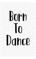 Born to Dance: A 6x9 Inch Matte Softcover Notebook Journal with 120 Blank Lined Pages and a Fun Hobby Cover Slogan