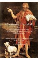 Christianity Unveiled: Being and Examination of the Principles and Effects of the Christian Religion