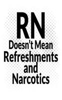 RN Doesn't Mean Refreshments and Narcotics