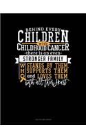 Behind Every Children with Childhood Cancer, There Is an Even Stronger Family Who Stands by Them, Supports Them and Loves Them with All Their Heart: Unruled Composition Book(771 Unruled Composition Book)