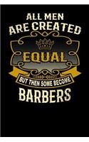 All Men Are Created Equal But Then Some Become Barbers: Funny 6x9 Barber Notebook