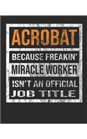 Acrobat Because Freakin' Miracle Worker Is Not an Official Job Title: 8x10 100 Pages 50 Sheets Composition Notebook College Ruled Book