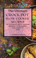 The Ultimate Crock Pot Slow Cooker Recipes 2021: My Favorite Slow Cooker Recipes to Surprise Your Guests