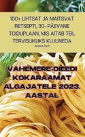 Vahemere Dieedi Kokaraamat Algajatele 2023. Aastal