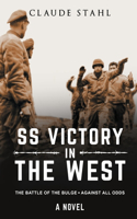 SS Victory in the West The Battle of the Bulge Against all Odds A Novel