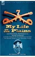 My Life on the Plains or Personal Experiences with Indians