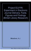 Project Flynn: Experiment in Electronic Journal Delivery, Facts, Figures and Findings (British Library Research Series)