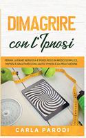 Dimagrire con l'Ipnosi: Ferma la fame nervosa e perdi peso in modo semplice, rapido e salutare con l'Auto-Ipnosi e la Meditazione