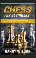 Chess For Beginners: The Book you Need to Start Winning. Play with the Best Chess Openings and Strategies.