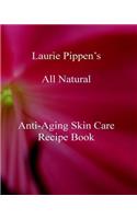 Laurie Pippen s All Natural Anti-Aging Skin Care Recipe Book