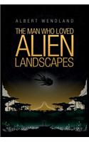 Man Who Loved Alien Landscapes