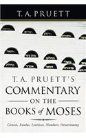 T. A. Pruett's Commentary on the Books of Moses: Genesis, Exodus, Leviticus, Numbers, Deuteronomy