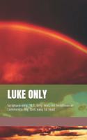 Luke Only: Scripture only, YLT, only text, no headlines or comments. Big font easy to read(33 Only)