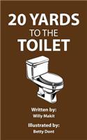 20 Yards to the Toilet