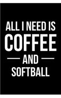 All I Need is Coffee and Softball: Blank Lined Journal