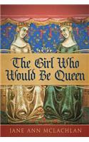 Girl Who Would Be Queen
