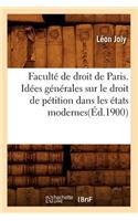 Faculté de Droit de Paris. Idées Générales Sur Le Droit de Pétition Dans Les États Modernes(éd.1900)