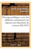 Principes Politiques, Avec Des Additions, Notamment Une Réponse Aux Objections Du Censeur