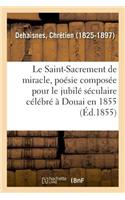 Saint-Sacrement de miracle, poésie composée pour le jubilé séculaire célébré à Douai en 1855