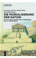 Die Musealisierung Der Nation: Ein Kulturpolitisches Gestaltungsmodell Des 19. Jahrhunderts