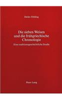 Die Sieben Weisen Und Die Fruehgriechische Chronologie