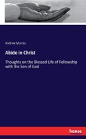 Abide in Christ: Thoughts on the Blessed Life of Fellowship with the Son of God