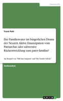 Familienvater im bürgerlichen Drama der Neuzeit. Aktive Emanzipation vom Patriarchat oder subversive Rückentwicklung zum pater familias?