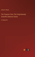 Treasure-Train; The Craig Kennedy Scientific Detective Series